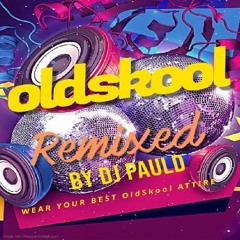 The Best Of The OldSkool Remixed - Ft,DJ PaulD