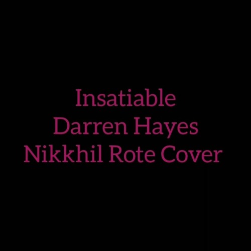 Insatiable - Darren Hayes ( Nikkhil Rote Cover)