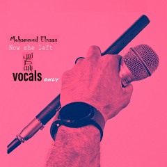 Mohammed Elnaas - Now she left  - Vocals Only