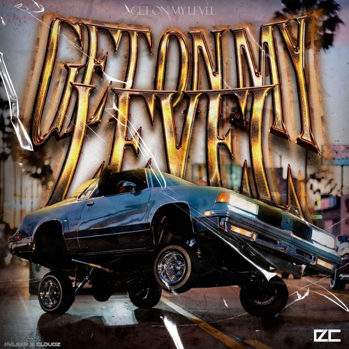 GET ON MY LEVEL w/cloudz (RELEASED ON ALL PLATFORMS 15/08/25)