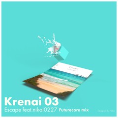 Krenai - Escape Feat.nikoi0227 (Futurecore Mix)