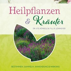 Heilpflanzen & Kräuter: Bestimmen. Sammeln. Anwendung und Wirkung | PDFREE