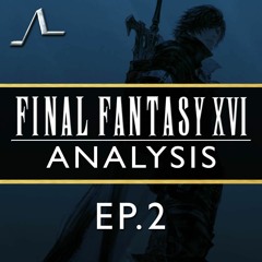 Awaken...Child Of Fate! | Final Fantasy XVI Analysis (Ep.2) | State of the Arc Podcast