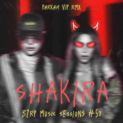 SHAKIRA x BZRP Music Sessions #53 (PARKAH Vip Remix) [Supported by TIMMY TRUMPET]