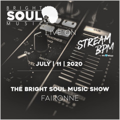 The Bright Soul Music Show Live On Stream BPM | July 11th 2020 - Faironne