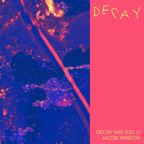 DECAY MIX 033 - Jacob Windon