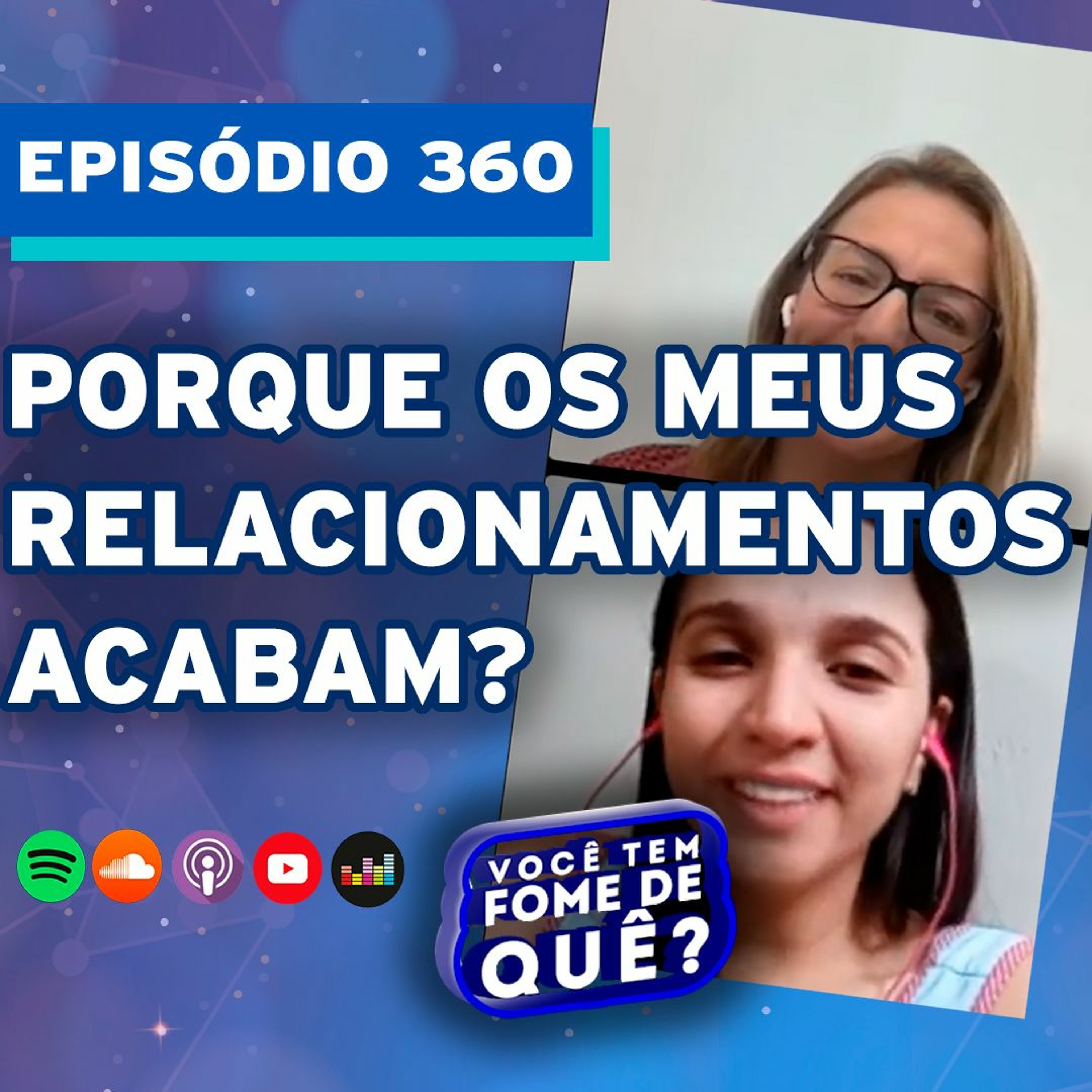 PORQUE OS MEUS RELACIONAMENTOS ACABAM? |VOCÊ TEM FOME DE QUÊ? - Episódio 360
