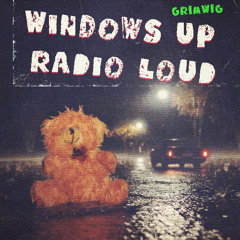 Windows-Up-Radio-Loud_Grimwig