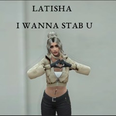 i wanna stab u - Latisha