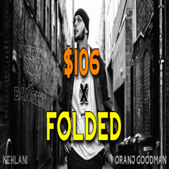 $106 x Folded (Mashup) Kehlani x Oranj Goodman