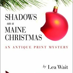 Recorded[View] [EPUB KINDLE PDF EBOOK] Shadows on a Maine Christmas (Antique Print Mystery Se