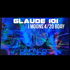 GLAUDE 101 "WHAT I PLAYED AND WANTED TO PLAY AT J MOONS 4/20 BDAY CELEBRATION"