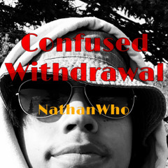Confused Withdrawal- NathanWho