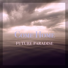 Come Home Single Remix | Future Paradise