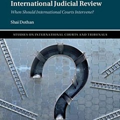 ACCESS [EBOOK EPUB KINDLE PDF] International Judicial Review: When Should Internation
