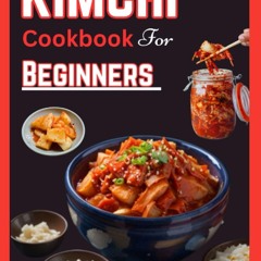 (⚡READ⚡) PDF✔ KIMCHI COOKBOOK FOR BEGINNERS: Simple and easy ways to make kimchi