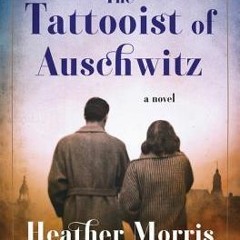 Get *[PDF] Books The Tattooist of Auschwitz BY Heather Morris