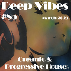 Deep Vibes #85 Organic & Progressive House [Lost Desert, mredrollo, Dulus, GMJ, Volen Sentir & more]