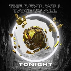 THE DEVIL WILL TAKE US ALL / SCHRANZ SET @NIGHT