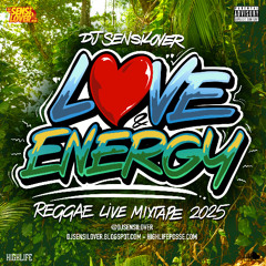 LOVE & ENERGY - NEW REGGAE LIVE MIXTAPE 2025 (DJSENSILOVER)