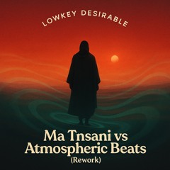 Ma Tnsani vs Atmospheric Beats (Rework)
