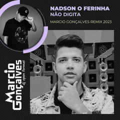 Nadson O Ferinha - Não Digita (Marcio Gonçalves Remix 2023)