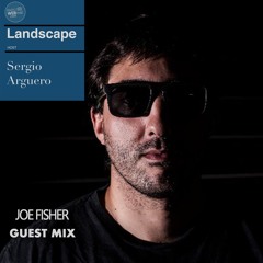 Landscape By Sergio Argüero Ep. 117 / Joe Fisher Guest Mix / February 2024