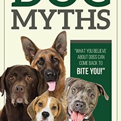 ❤️ Download Dog Myths: What you Believe about Dogs can come back to Bite You! by  Garrett Steven