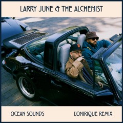 Larry June & The Alchemist - Ocean Sounds (L'Onirique remix)