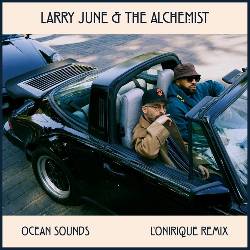 Larry June & The Alchemist - Ocean Sounds (L'Onirique remix)