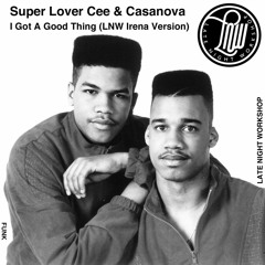 Super Lover Cee & Casanova - I Got A Good Thing (LNW Irena Version)