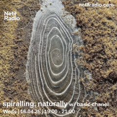 netil radio ~ spiralling, naturally 010 w/ basic chanel (16 04 2025)