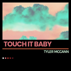 TOUCH IT BABY