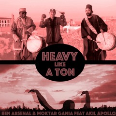 Ben Arsenal & Moktar Gania Feat Akil Apollo - Heavy Like A Ton (Original Mix)