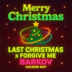 Last Christmas x Forgive me BARKOV ( Coldzee Edit)