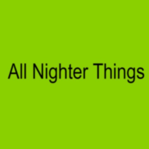 All Nighter things