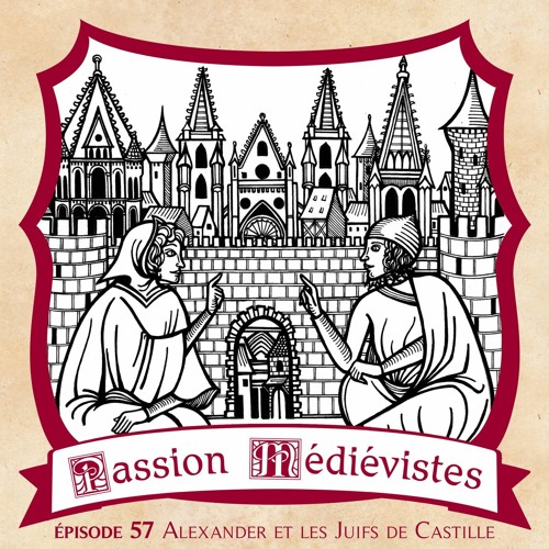 Épisode 57 - Alexander et les Juifs de Castille au XIVème siècle