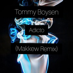 Tommy Boysen - Adicto (Makkew Remix)