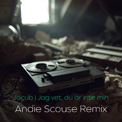 Jacub - Jag vet, du är inte min (Andie Scouse Remix)