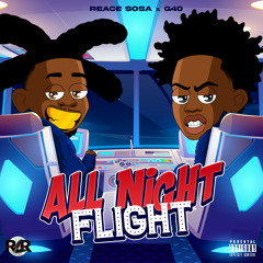 Reace Sosa & G40 - ALL NIGHT FLIGHT