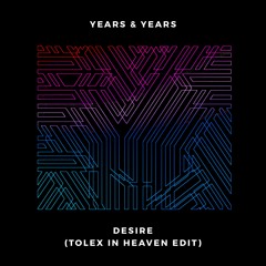 Years & Years - Desire (Tolex In Heaven Edit)