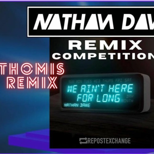 Nathan Dawe - We Ain't Here For Long THOMIS Remix (Repostexchange Competition entry)