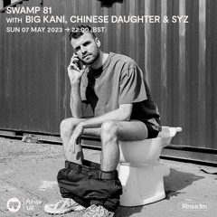 Swamp 81 with Big Kani & Chinese Daughter(Syz Guest Mix) - 07 May 2023