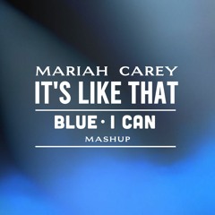 Mariah Carey - It's Like That + Blue - I Can (Mashup)