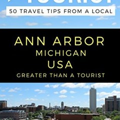 [Get] KINDLE 🖊️ Greater Than a Tourist – Ann Arbor Michigan USA: 50 Travel Tips from