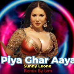 Mera Piya Ghar Aaya 2.0  Remix Now ( Sunny Leone  ) #Bollywoodremix   Clube Mix By Lvm