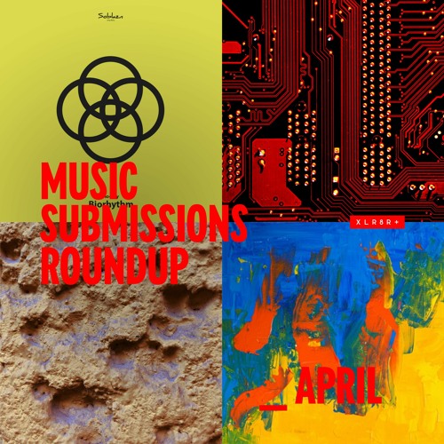 XLR8R+ Submissions Roundup: April