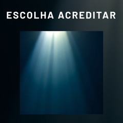 Escolha acreditar