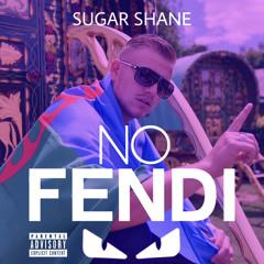 Sugar Shane - No Fendi©️