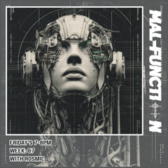 Malfunction Radio Week 67 With ROSMIC